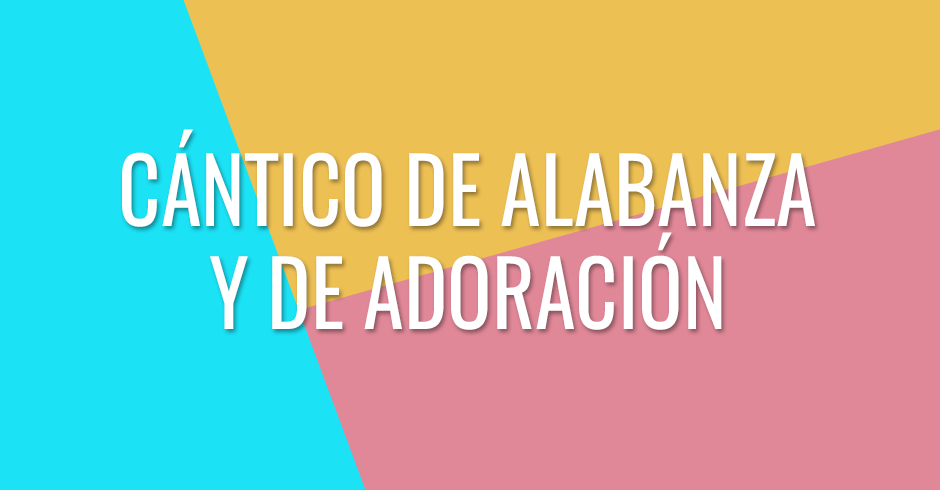 Cántico de alabanza y de adoración