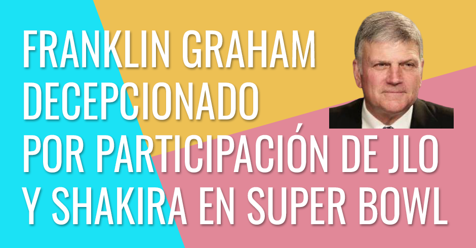 Franklin Graham, decepcionado por la participación de J Lo y Shakira en el Super Bowl