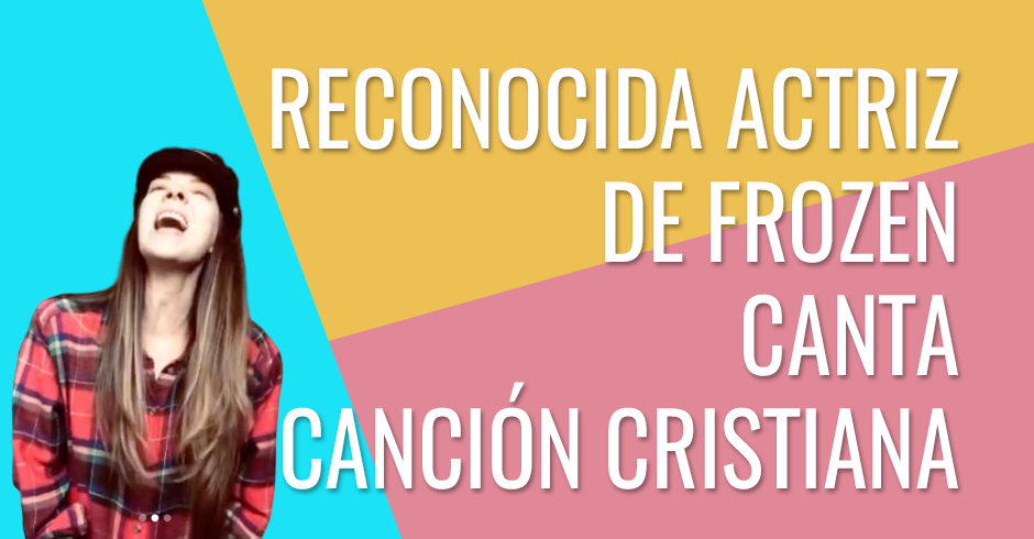 Reconocida actriz de frozen canta cancion cristiana