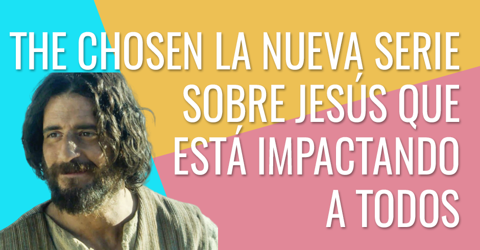 The Chosen, la nueva serie sobre Jesús que está impactando a todos