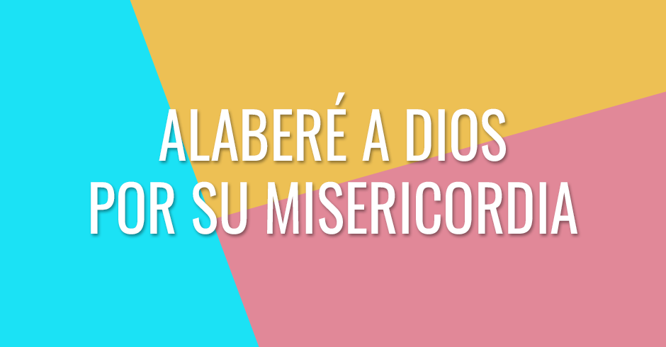 Alaberé a Dios por Su misericordia