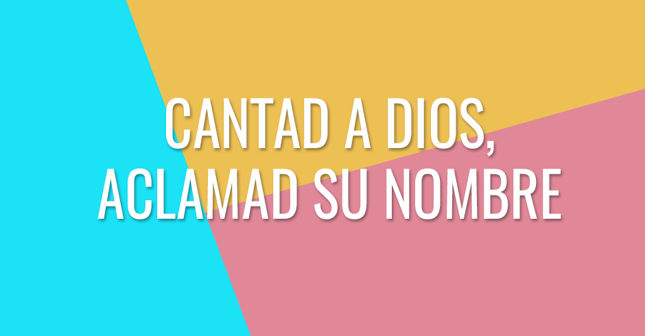 Cantad a Dios, aclamad Su Nombre