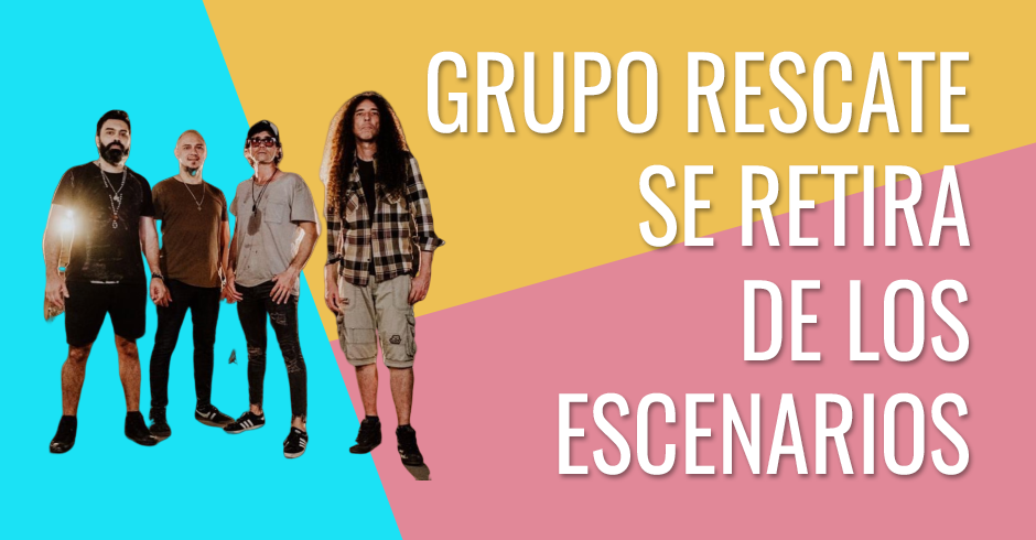 Grupo Rescate se retira de los escenarios