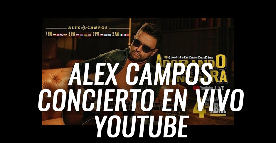 Alex Campos concierto en vivo youtube