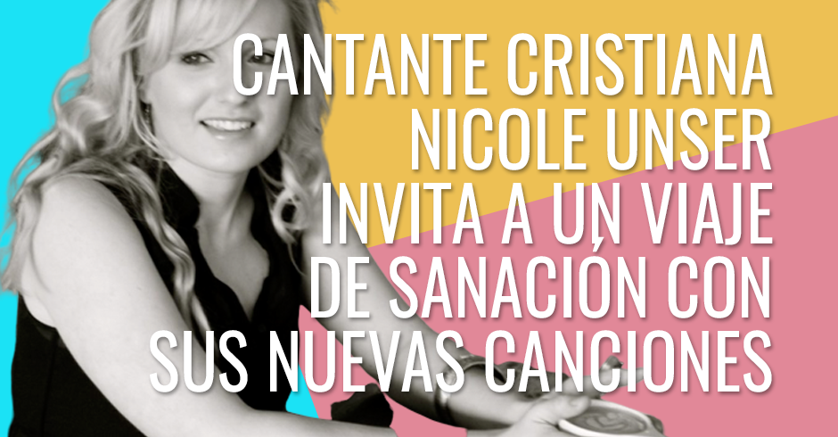 Cantante cristiana Nicole Unser invita a un viaje de sanación a través de sus nuevas canciones