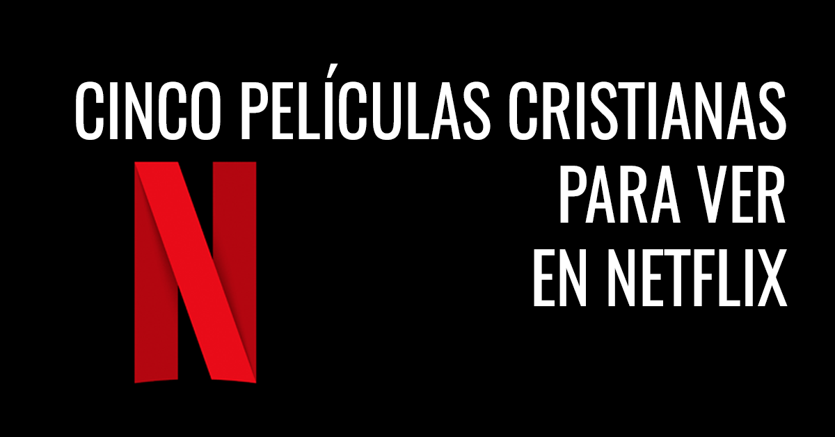 Cinco películas cristianas para ver en Netflix