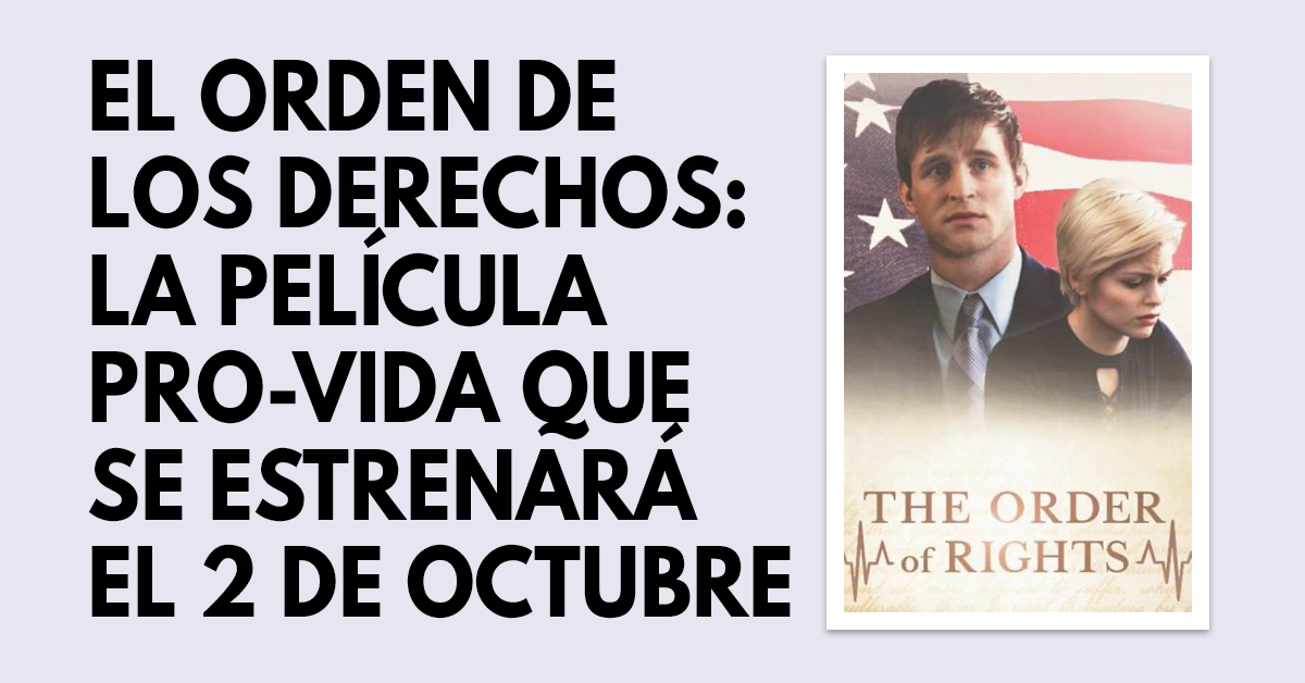 El orden de los derechos- La película pro-vida que se estrenará el 2 de octubre