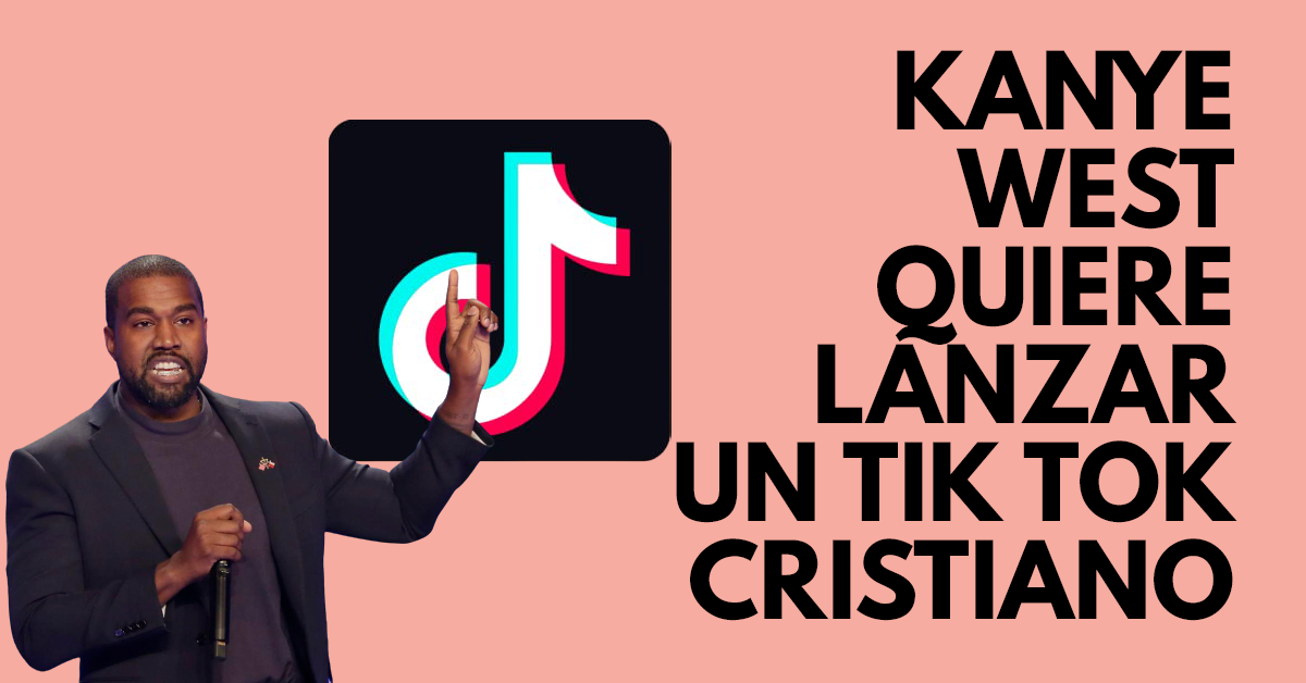 Kanye West quiere lanzar un Tik Tok cristiano