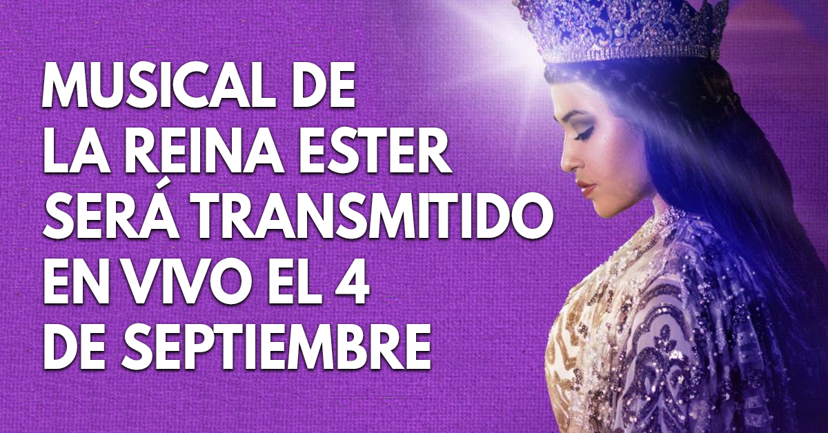 Musical de la Reina Ester será transmitido en vivo el 4 de septiembre