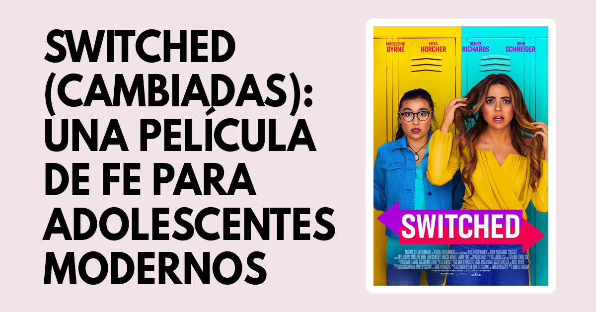 Switched (Cambiadas) Una película de fe para adeolescentes modernos