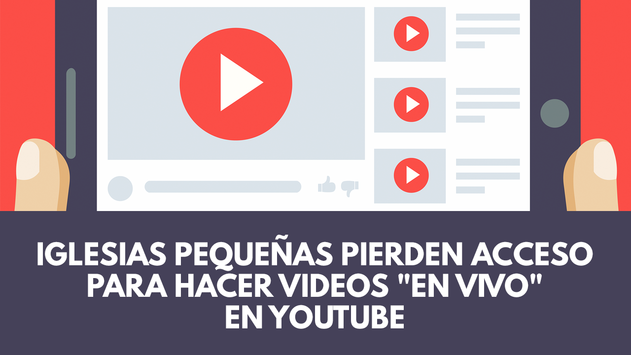 Iglesias pequeñas pierden acceso a hacer transmisiones en vivo en YouTube