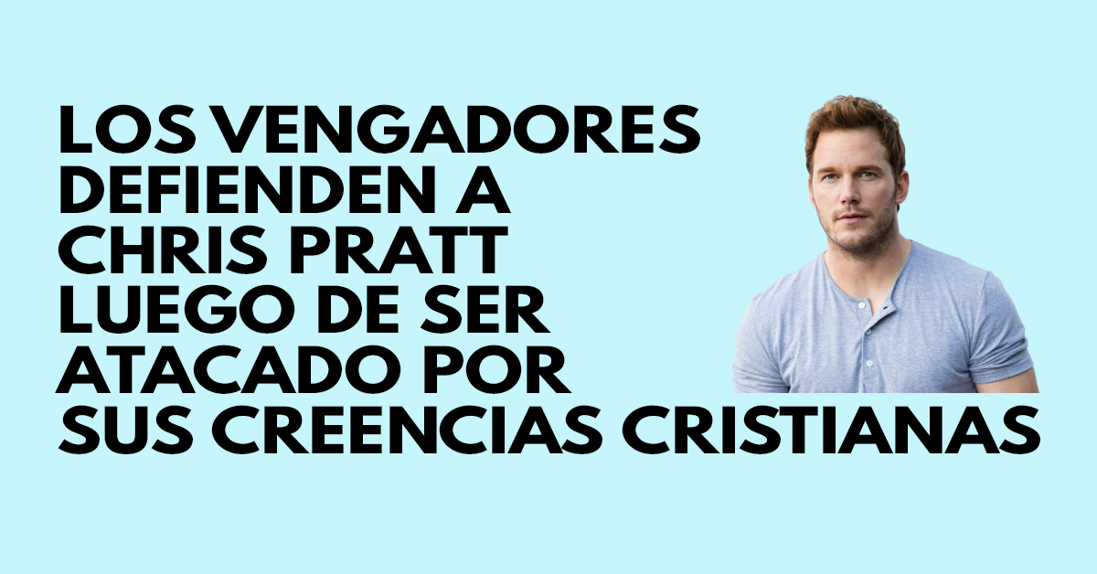 Los Vengadores defienden a Chris Pratt luego de ser atacado por sus creencias cristianas