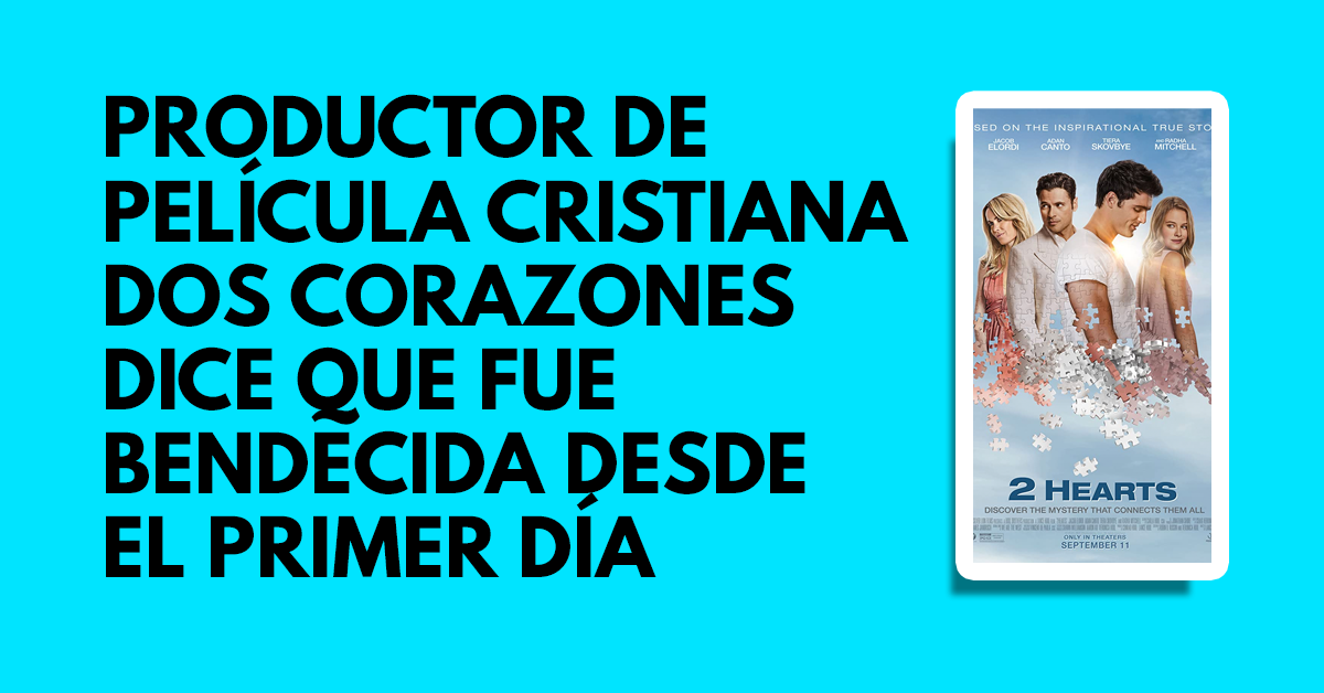 Productor de película cristiana Dos corazones dice que la película fue bendecida desde el día uno