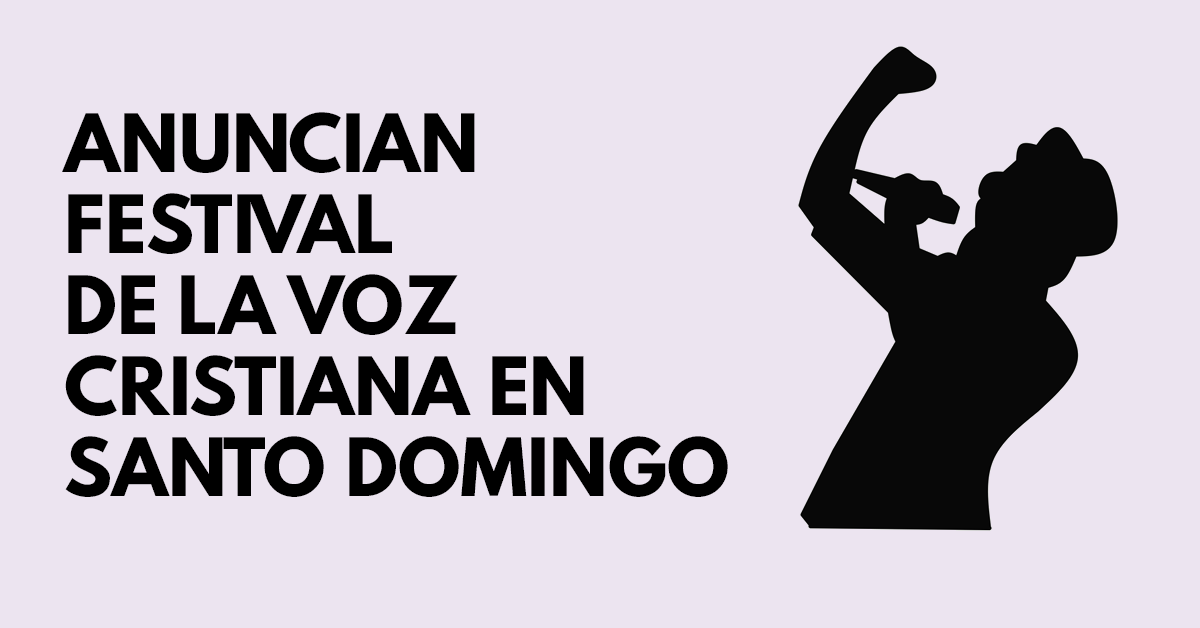 anuncian festival de la voz cristiana en santo domingo