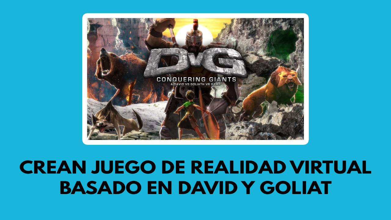 Crean juego de realidad virtual basado en David y Goliat