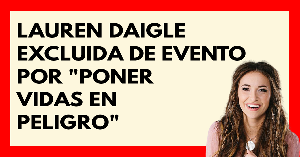 Lauren Daigle excluida de evento por poner vidas en peligro