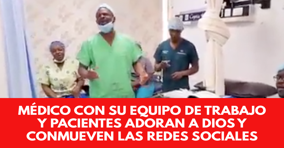 Médico con su equipo de trabajo y pacientes adoran a Dios y conmueven las redes sociales