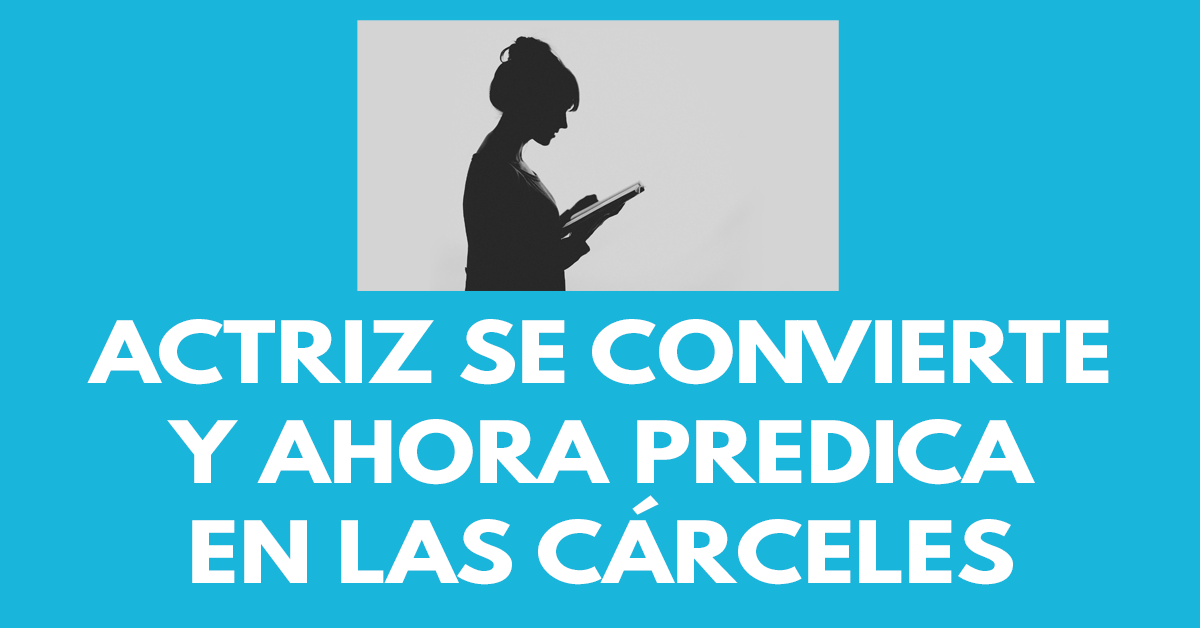 Actriz se convierte y ahora predica en las cárceles