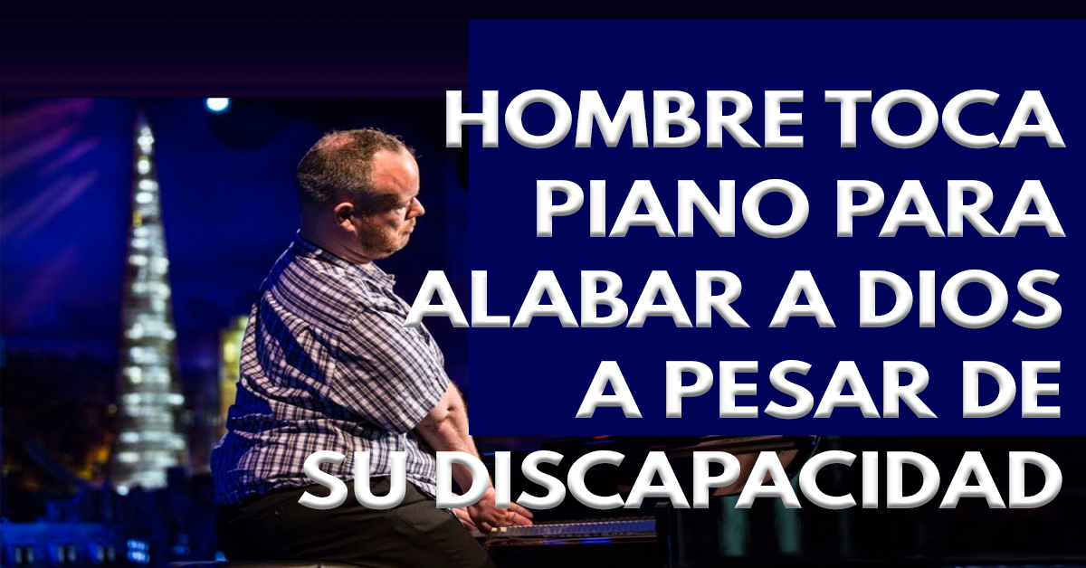 Este hombre toca el piano para alabar a Dios a pesar de su discapacidad