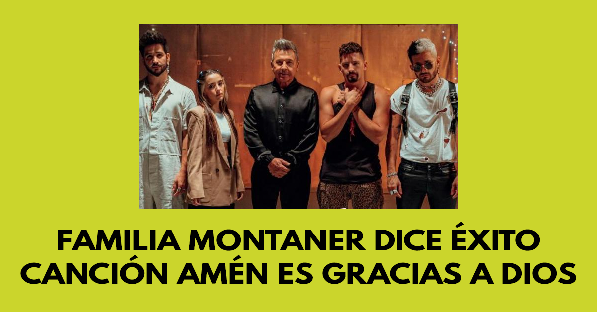 Familia Montaner dice éxito canción Amén es gracias a Dios