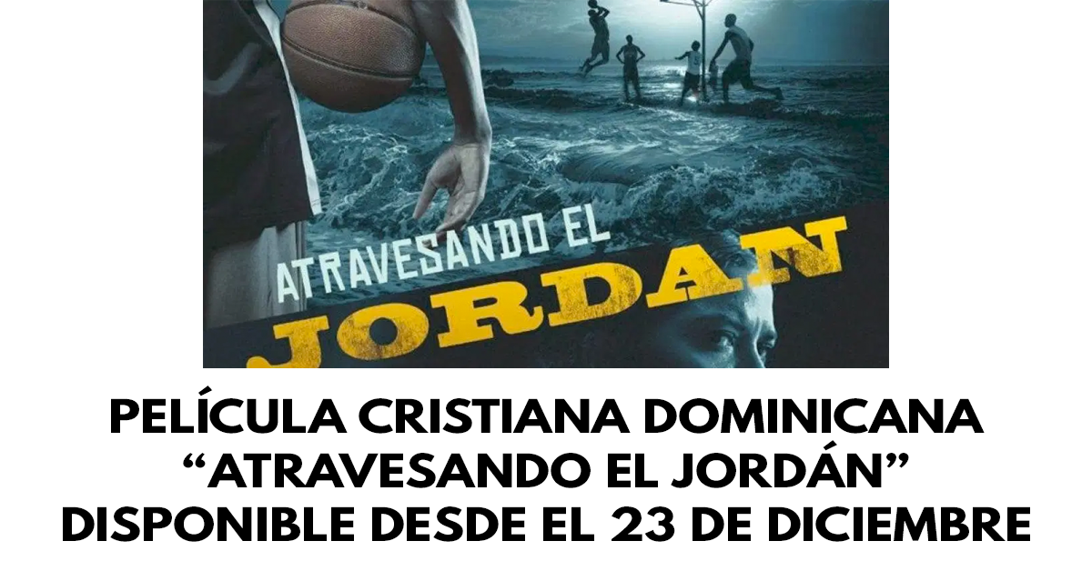 Película cristiana dominicana Atravesando el Jordán disponible en los cines desde el 23 de diciembre