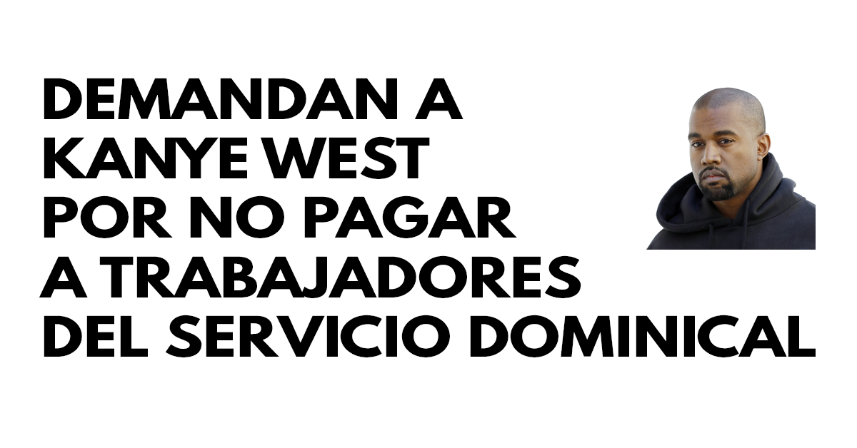 Demandan a Kanye West por no pagar a trabajadores del servicio dominical