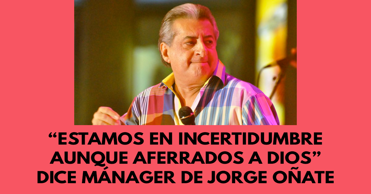 “Estamos en incertidumbre aunque aferrados a Dios” dice mánager de Jorge Oñate