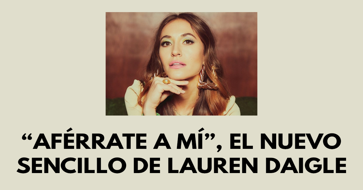 “Aférrate a mí”, el nuevo sencillo de Lauren Daigle