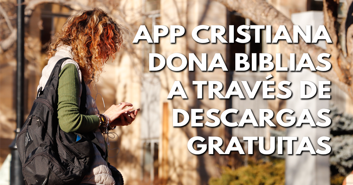 Aplicación cristiana dona Biblias a través de descargas gratuitas