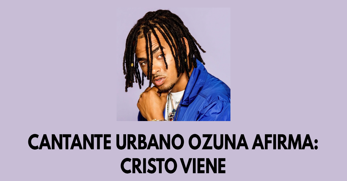 Cantante urbano Ozuna afirma que Cristo viene