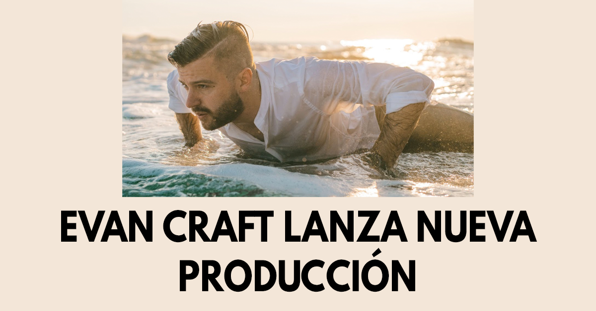 Evan Craft lanza nueva producción