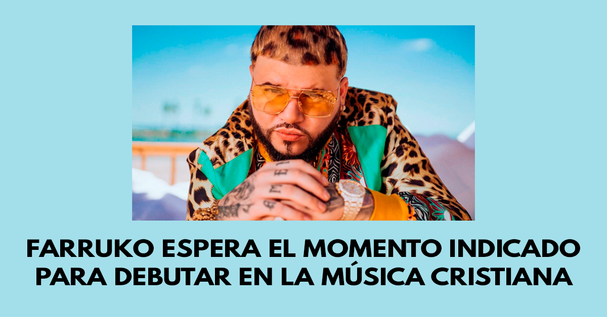 Farruko espera el momento indicado para debutar en la música cristiana