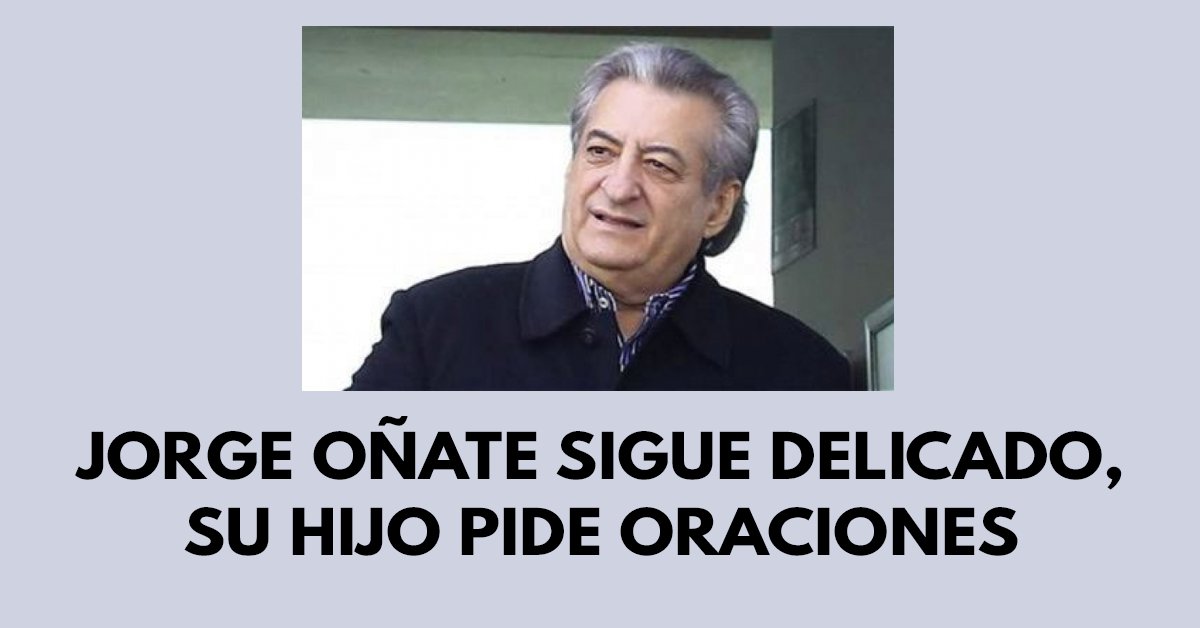 Jorge Oñate sigue delicado, su hijo pide oraciones