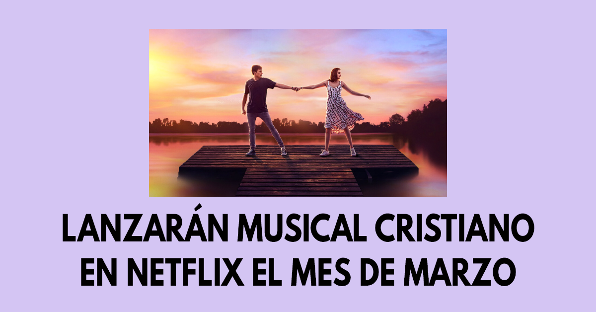 Lanzarán musical cristiano en Netflix el mes de marzo