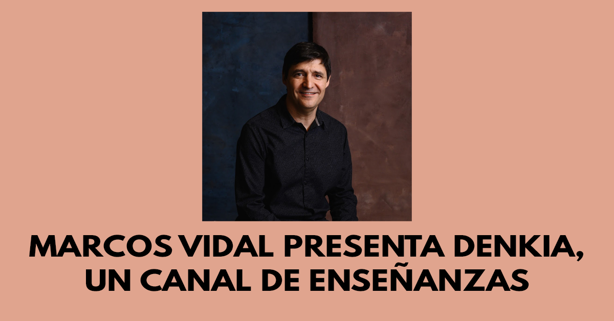 Marcos Vidal presenta DENKIA, un canal de enseñanzas