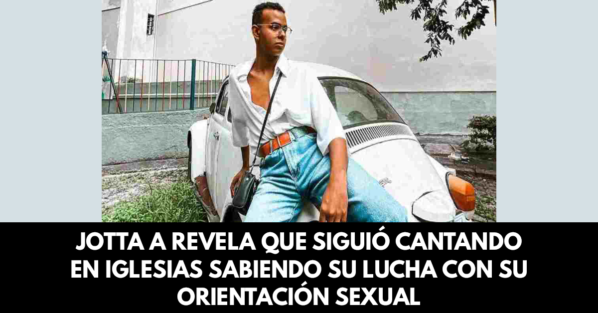 Jotta A Revela que siguió cantando en iglesias sabiendo su lucha con su orientación sexual