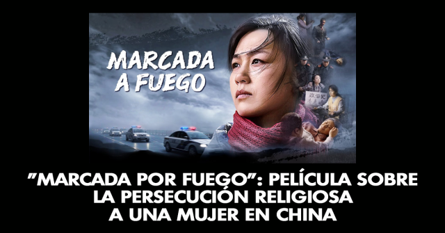 Marcada por fuego: Película sobre la persecución religiosa a una mujer en China