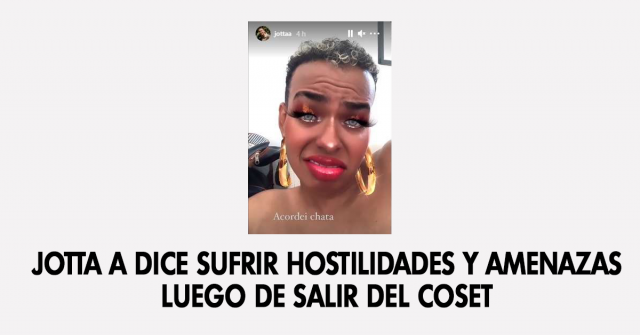 Jotta A dice sufrir hostilidades y amenazas luego de salir del coset