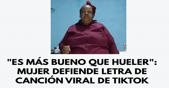 Es más bueno que hueler- Mujer defiende letra de canción viral de TikTok