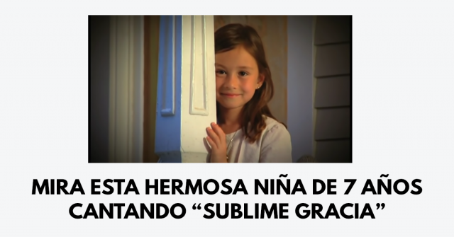 Mira esta hermosa niña de 7 años cantando “Sublime Gracia”