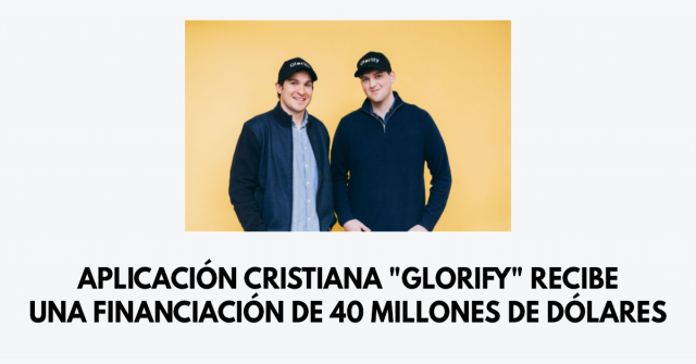 Aplicación cristiana Glorify recibe una financiación de 40 millones de dólares