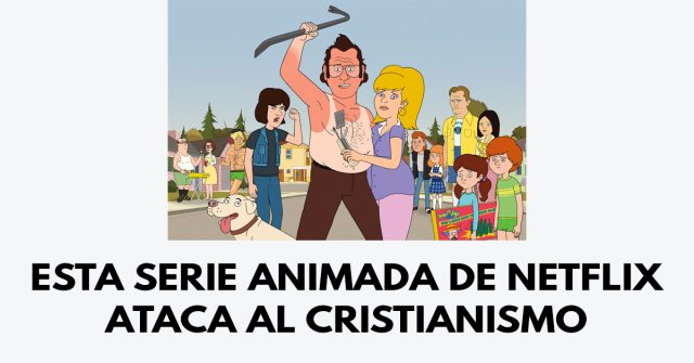 Esta serie animada de Netflix ataca al cristianismo