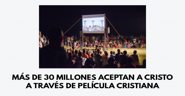 Más de 30 millones aceptan a Cristo a través de película cristiana