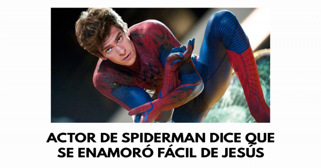 Actor de Spiderman dice que se enamoró fácil de Jesús