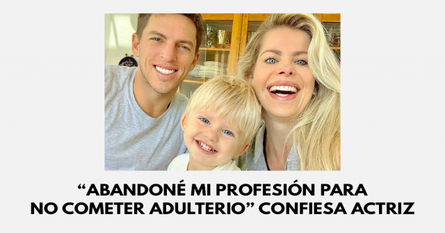 “Abandoné mi profesión para no cometer adulterio” confiesa actriz