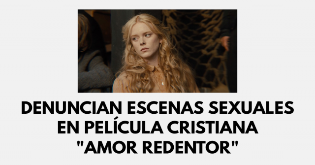 Denuncian escenas sexuales en película cristiana Amor redentor