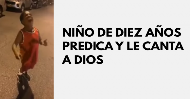 Niño de diez años predica y le canta a Dios