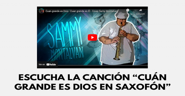 Escucha la canción “Cuán grande es Dios en saxofón”