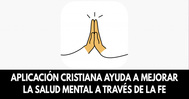 Aplicación cristiana ayuda a mejorar la salud mental a través de la fe