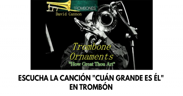 Escucha la canción Cuán grande es Él en trombón